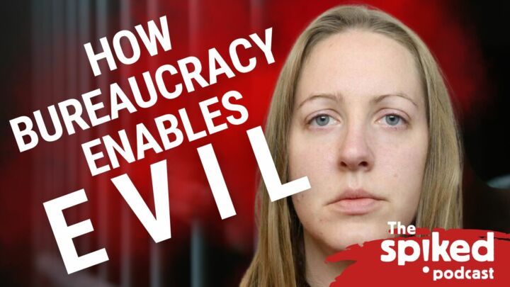 Lucy Letby and the evils of bureaucracy
