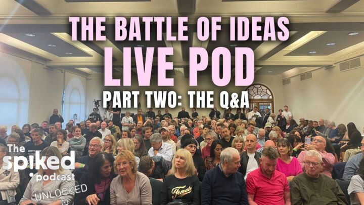 The Battle of Ideas live pod – Part Two: the Q&A